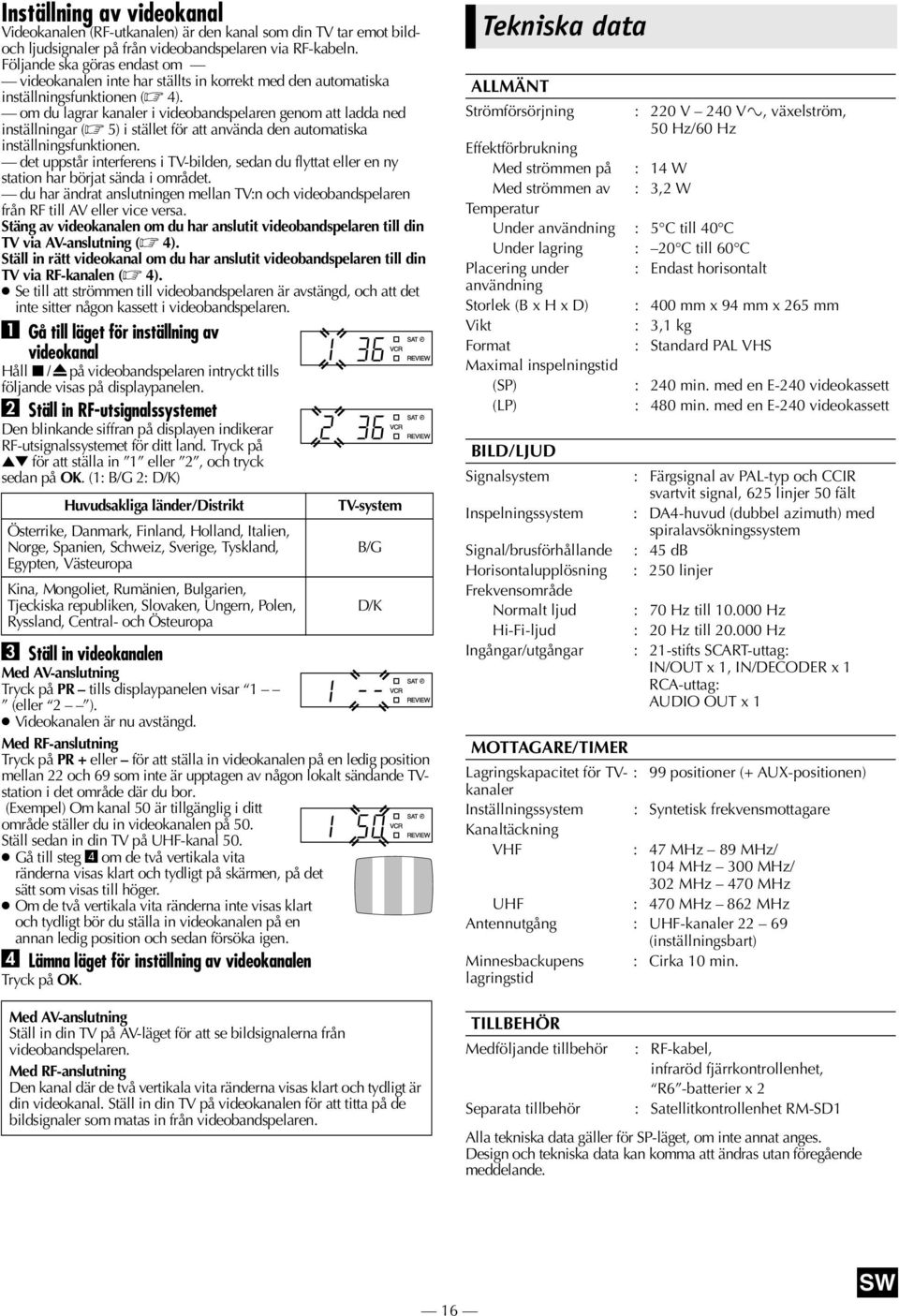 om du lagrar kanaler i videobandspelaren genom att ladda ned inställningar ( 5) i stället för att använda den automatiska inställningsfunktionen.