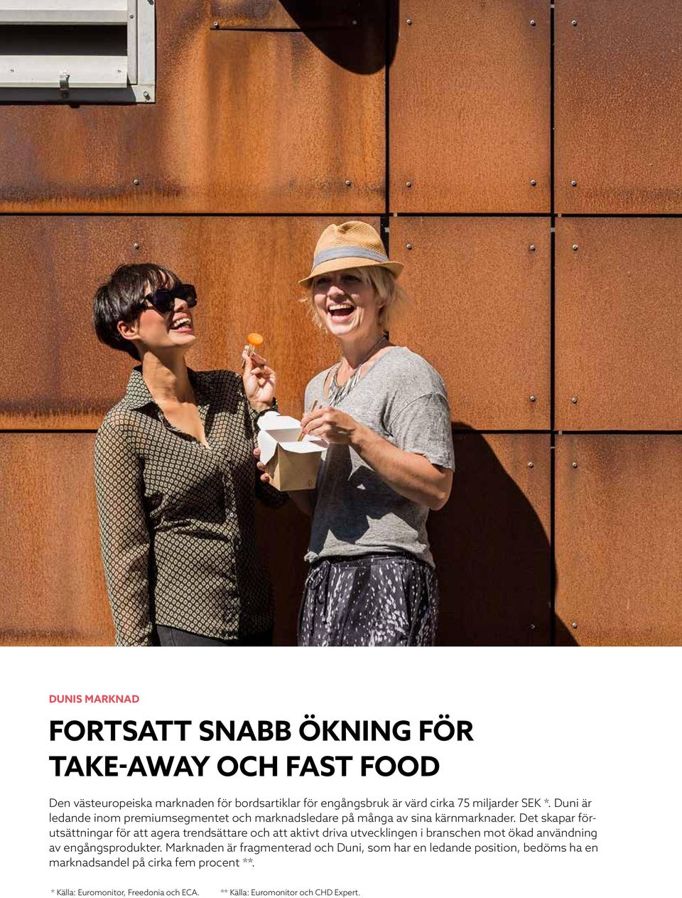 Det skapar förutsättningar för att agera trendsättare och att aktivt driva utvecklingen i branschen mot ökad användning av engångsprodukter.