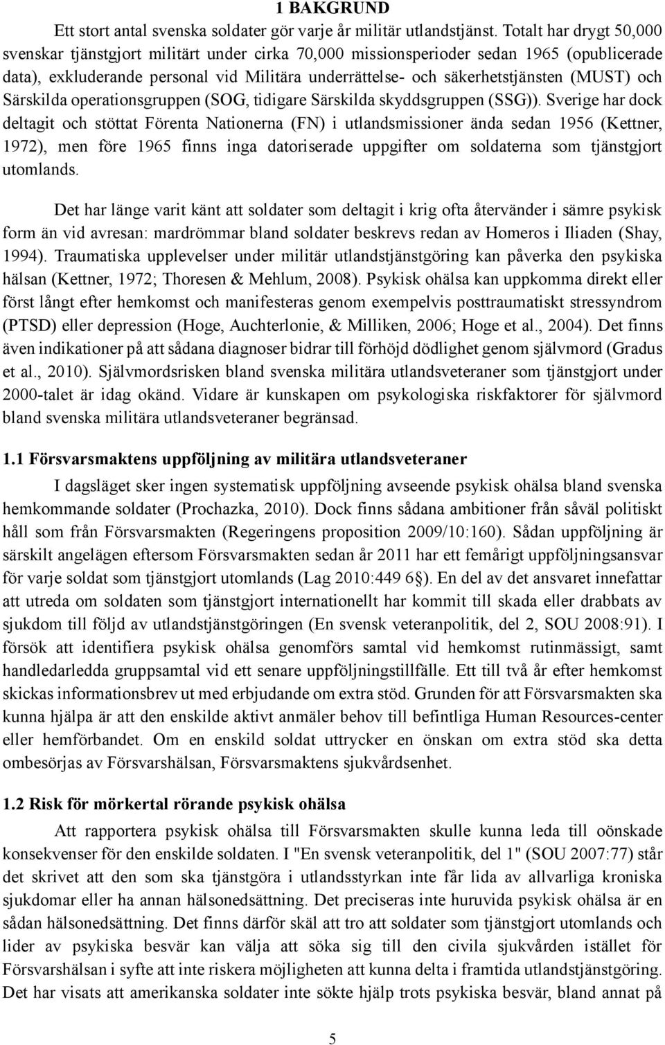 (MUST) och Särskilda operationsgruppen (SOG, tidigare Särskilda skyddsgruppen (SSG)).