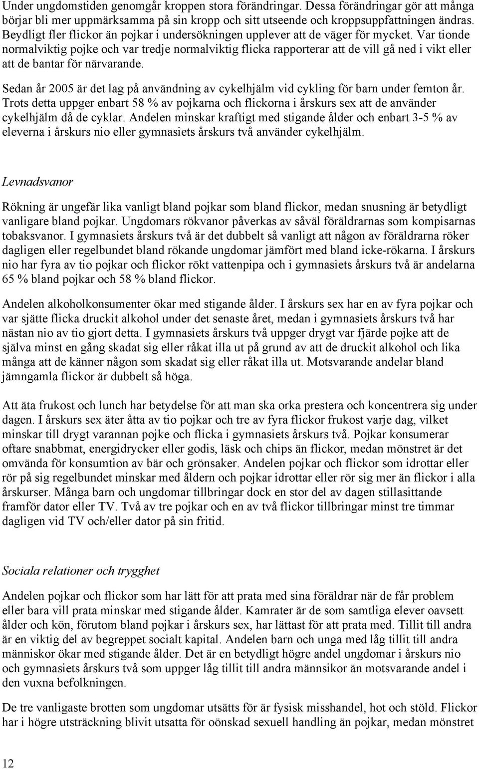 Var tionde normalviktig pojke och var tredje normalviktig flicka rapporterar att de vill gå ned i vikt eller att de bantar för närvarande.