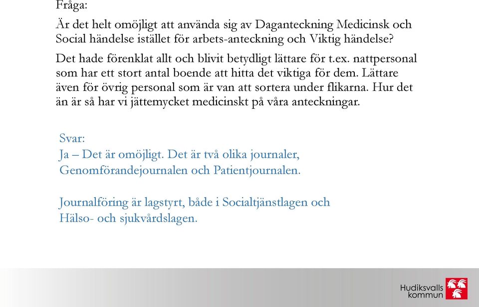 Lättare även för övrig personal som är van att sortera under flikarna. Hur det än är så har vi jättemycket medicinskt på våra anteckningar.