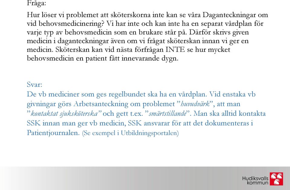 Därför skrivs given medicin i daganteckningar även om vi frågat sköterskan innan vi ger en medicin.