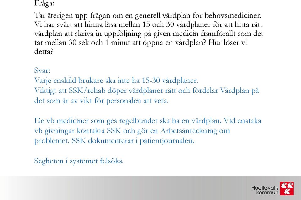 sek och 1 minut att öppna en vårdplan? Hur löser vi detta? Varje enskild brukare ska inte ha 15-30 vårdplaner.