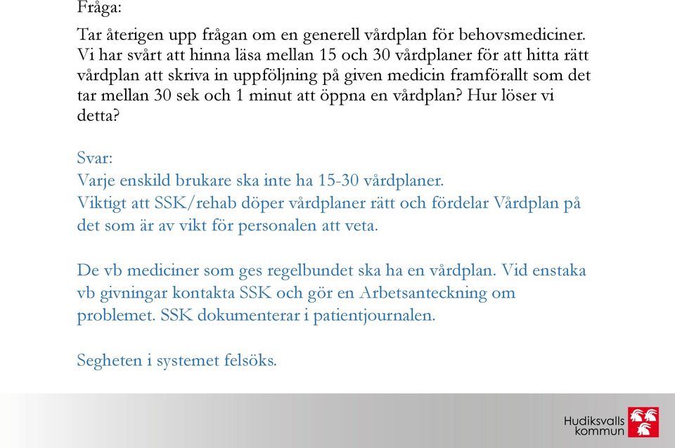 sek och 1 minut att öppna en vårdplan? Hur löser vi detta? Varje enskild brukare ska inte ha 15-30 vårdplaner.