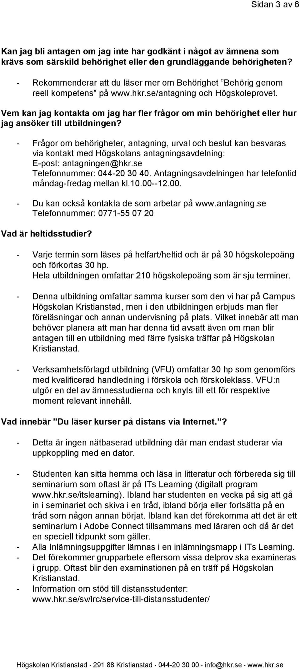 Vem kan jag kontakta om jag har fler frågor om min behörighet eller hur jag ansöker till utbildningen?