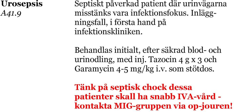 Behandlas initialt, efter säkrad blod- och urinodling, med inj.