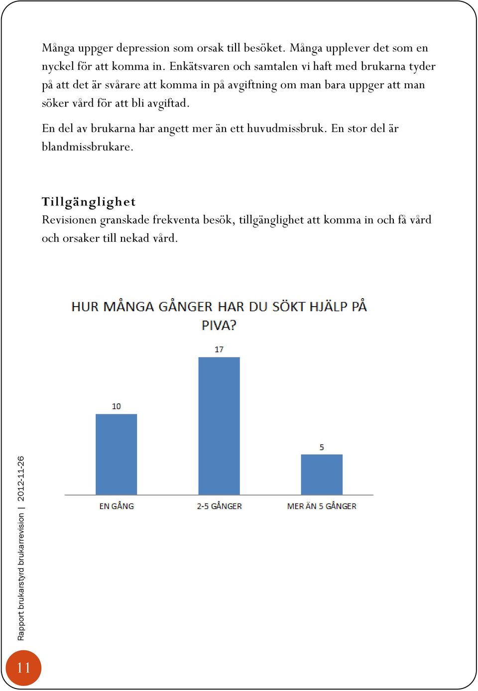 uppger att man söker vård för att bli avgiftad. En del av brukarna har angett mer än ett huvudmissbruk.
