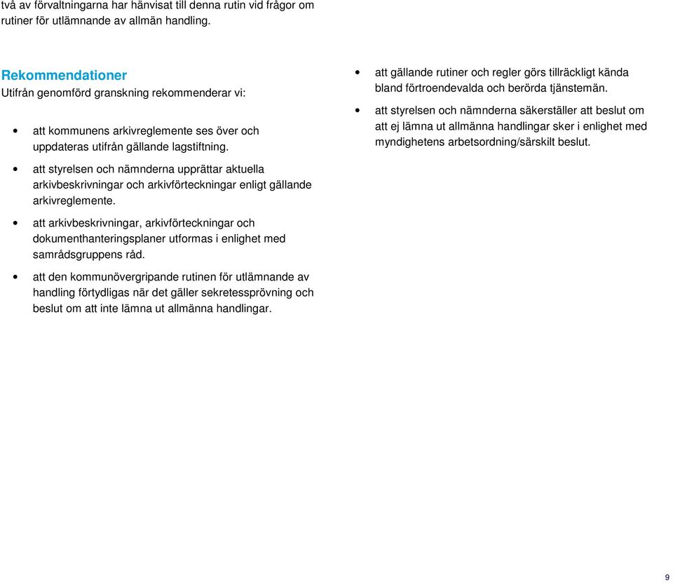 att gällande rutiner och regler görs tillräckligt kända bland förtroendevalda och berörda tjänstemän.