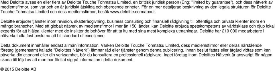 Deloitte erbjuder tjänster inom revision, skatterådgivning, business consulting och finansiell rådgivning till offentliga och privata klienter inom en mängd branscher.