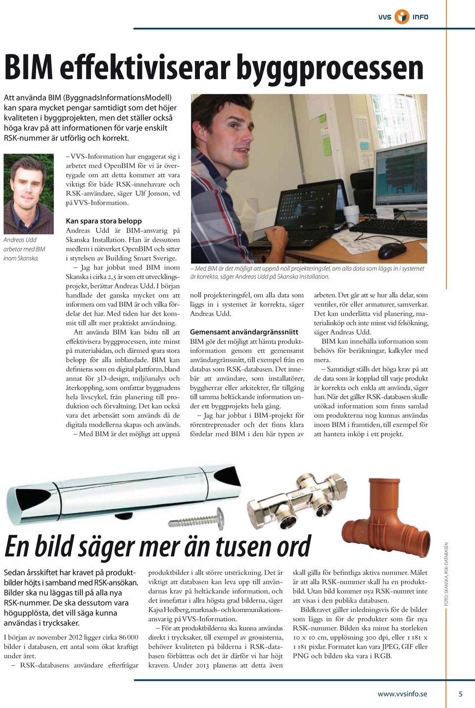 VVS-Information har engagerat sig i arbetet med OpenBIM för vi är övertygade om att detta kommer att vara viktigt för både RSK-innehavare och RSK-användare, säger Ulf Jonson, vd på VVS-Information.