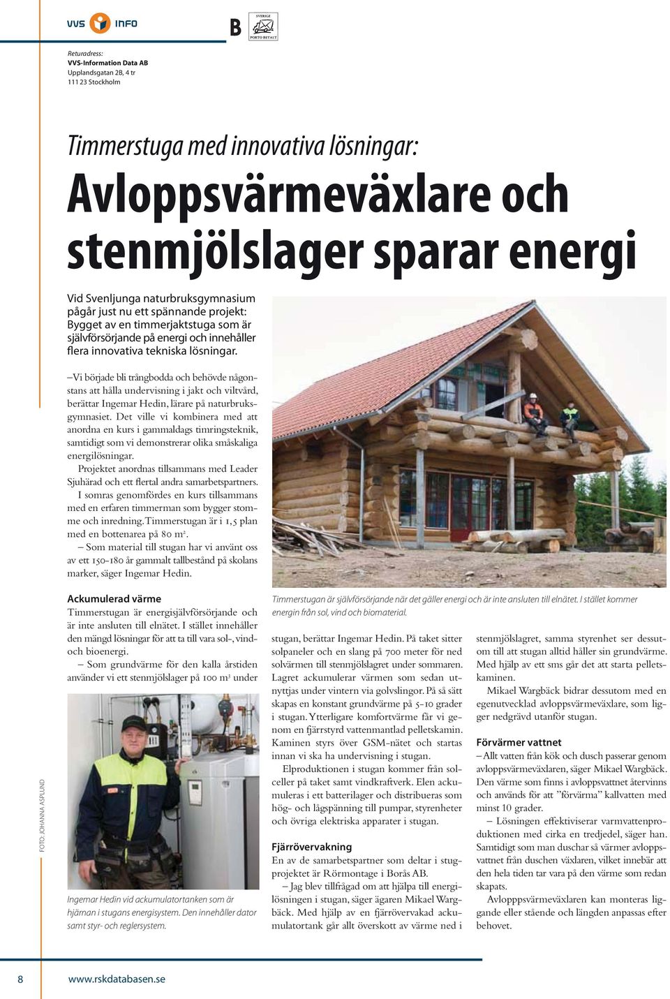 Vi började bli trångbodda och behövde någonstans att hålla undervisning i jakt och viltvård, berättar Ingemar Hedin, lärare på naturbruksgymnasiet.