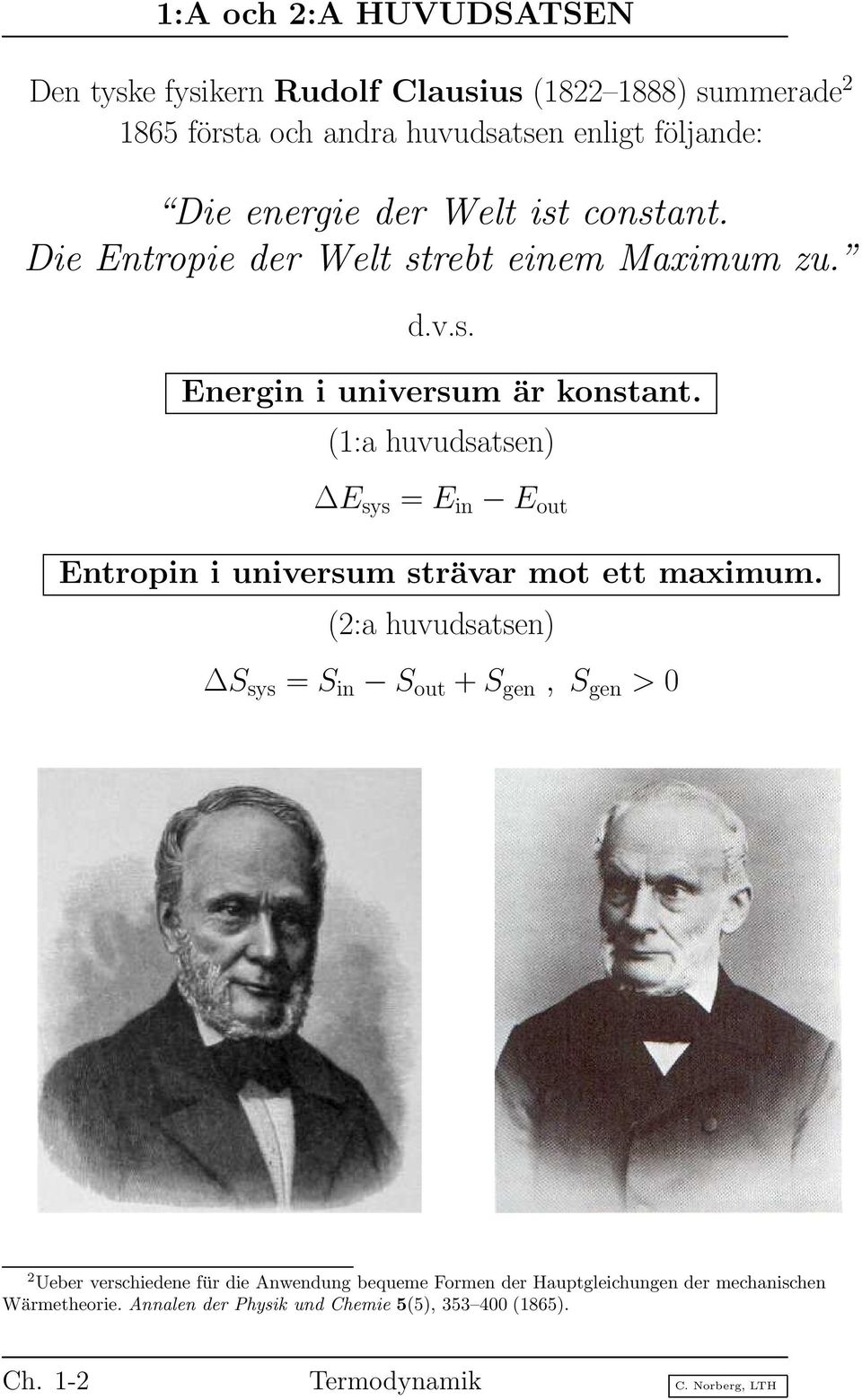 (1:a huvudsatsen) E sys = E in E out Entropin i universum strävar mot ett maximum.