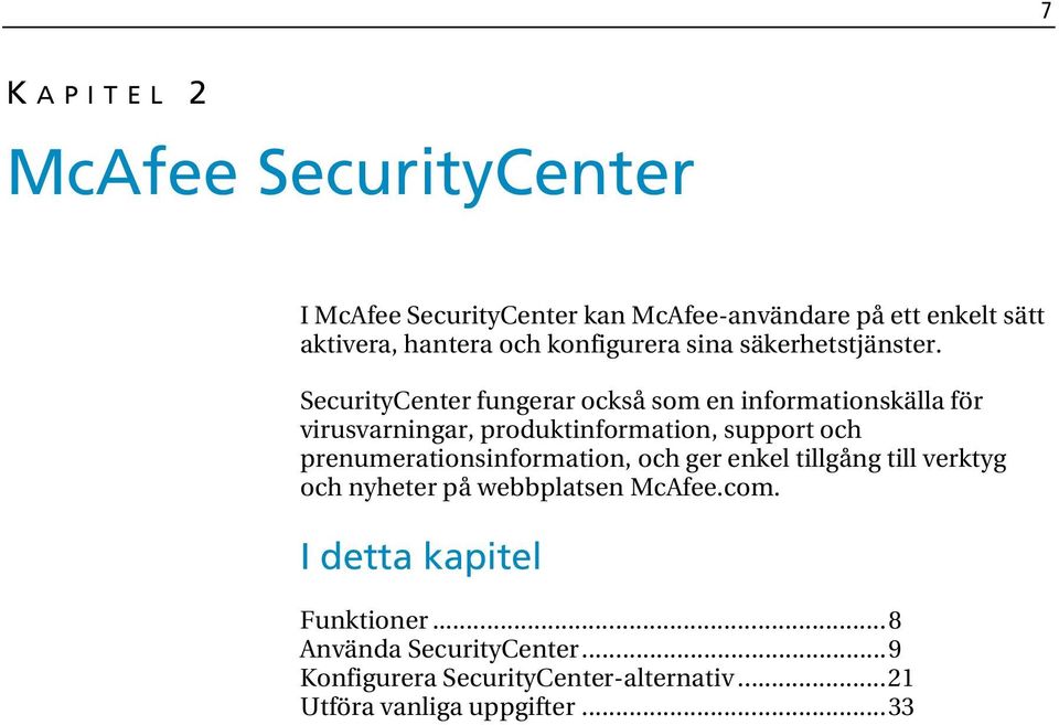 SecurityCenter fungerar också som en informationskälla för virusvarningar, produktinformation, support och