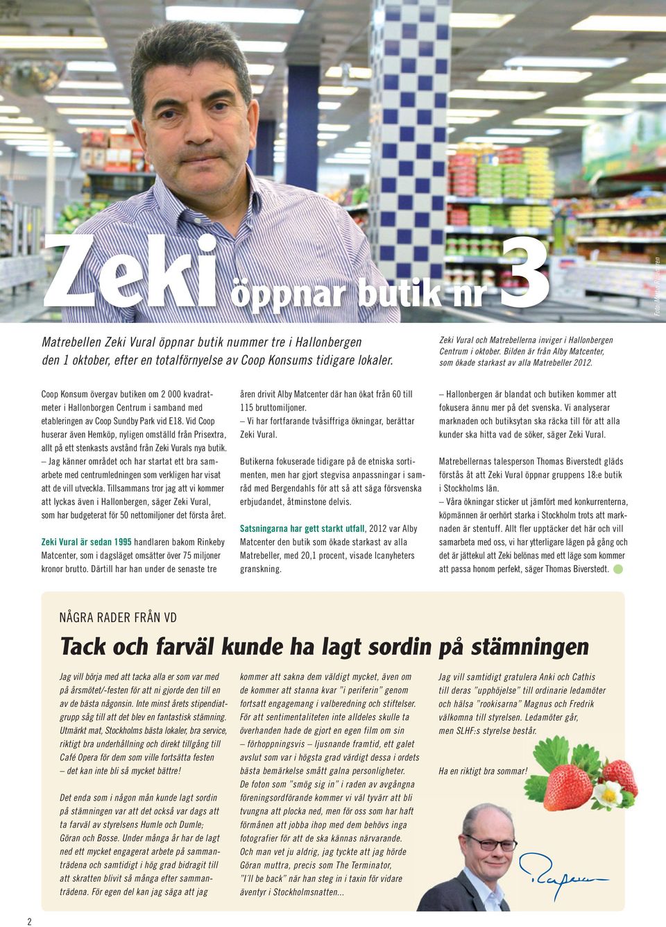 Coop Konsum övergav butiken om 2 000 kvadratmeter i Hallonborgen Centrum i samband med etableringen av Coop Sundby Park vid E18.