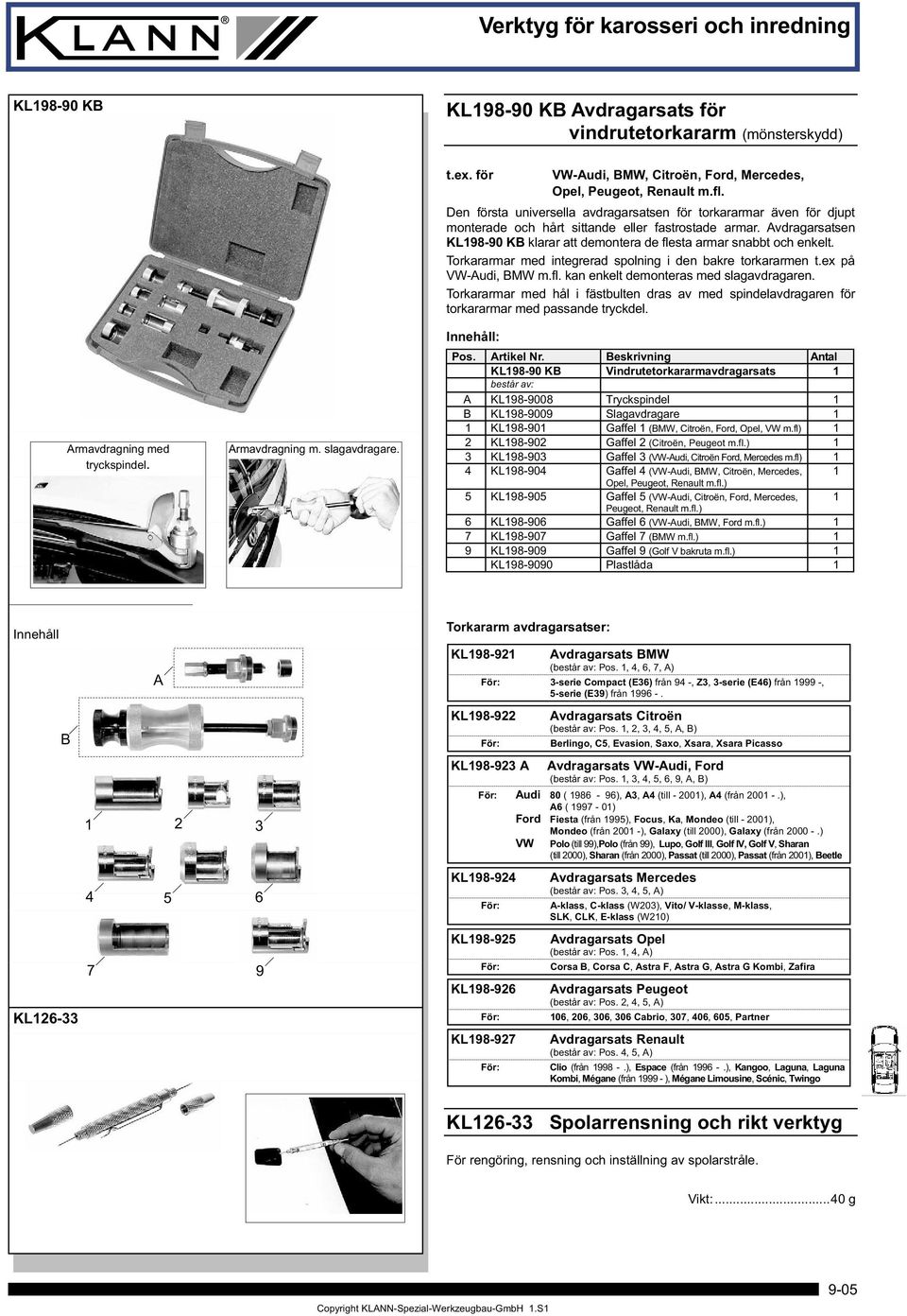 Avdragarsatsen KL198-90 KB klarar att demontera de flesta armar snabbt och enkelt. Torkararmar med integrerad spolning i den bakre torkararmen t.ex på VW-Audi, BMW m.fl. kan enkelt demonteras med slagavdragaren.