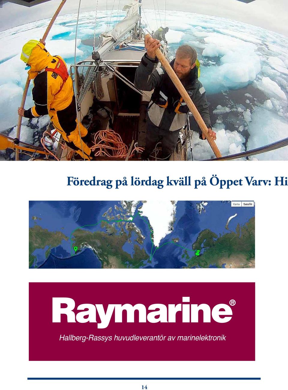 or visit Hallberg-Rassys huvudleverantör av marinelektronik www.raymarine.
