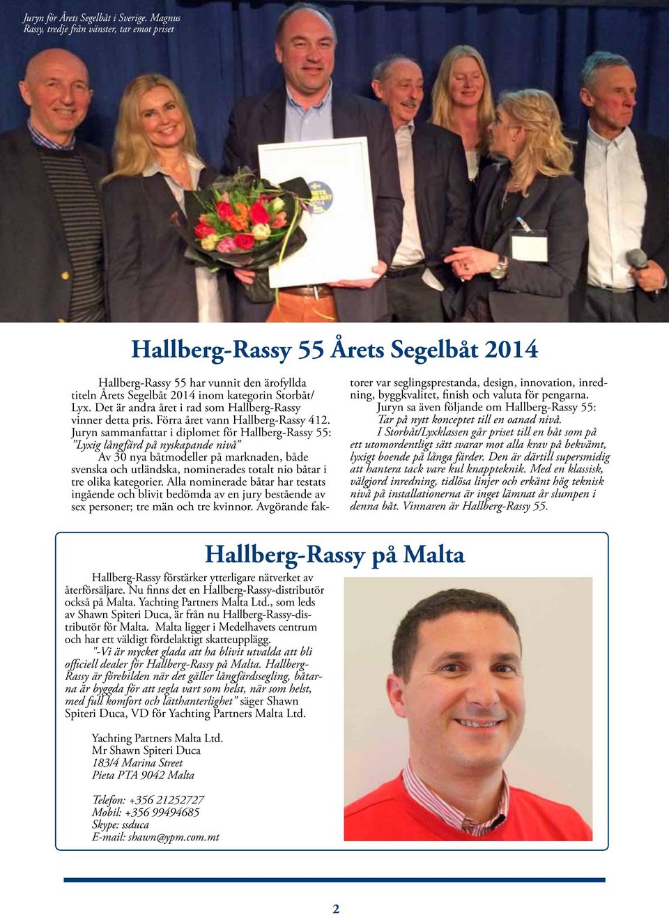 Det är andra året i rad som Hallberg-Rassy vinner detta pris. Förra året vann Hallberg-Rassy 412.