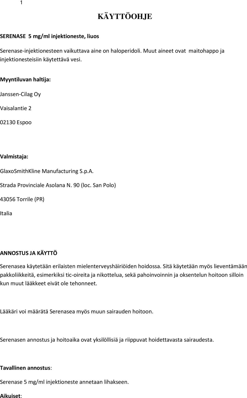 San Polo) 43056 Torrile (PR) Italia ANNOSTUS JA KÄYTTÖ Serenasea käytetään erilaisten mielenterveyshäiriöiden hoidossa.