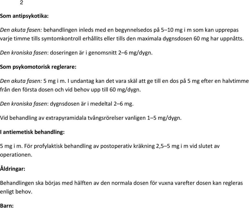 I undantag kan det vara skäl att ge till en dos på 5 mg efter en halvtimme från den första dosen och vid behov upp till 60 mg/dygn. Den kroniska fasen: dygnsdosen är i medeltal 2 6 mg.