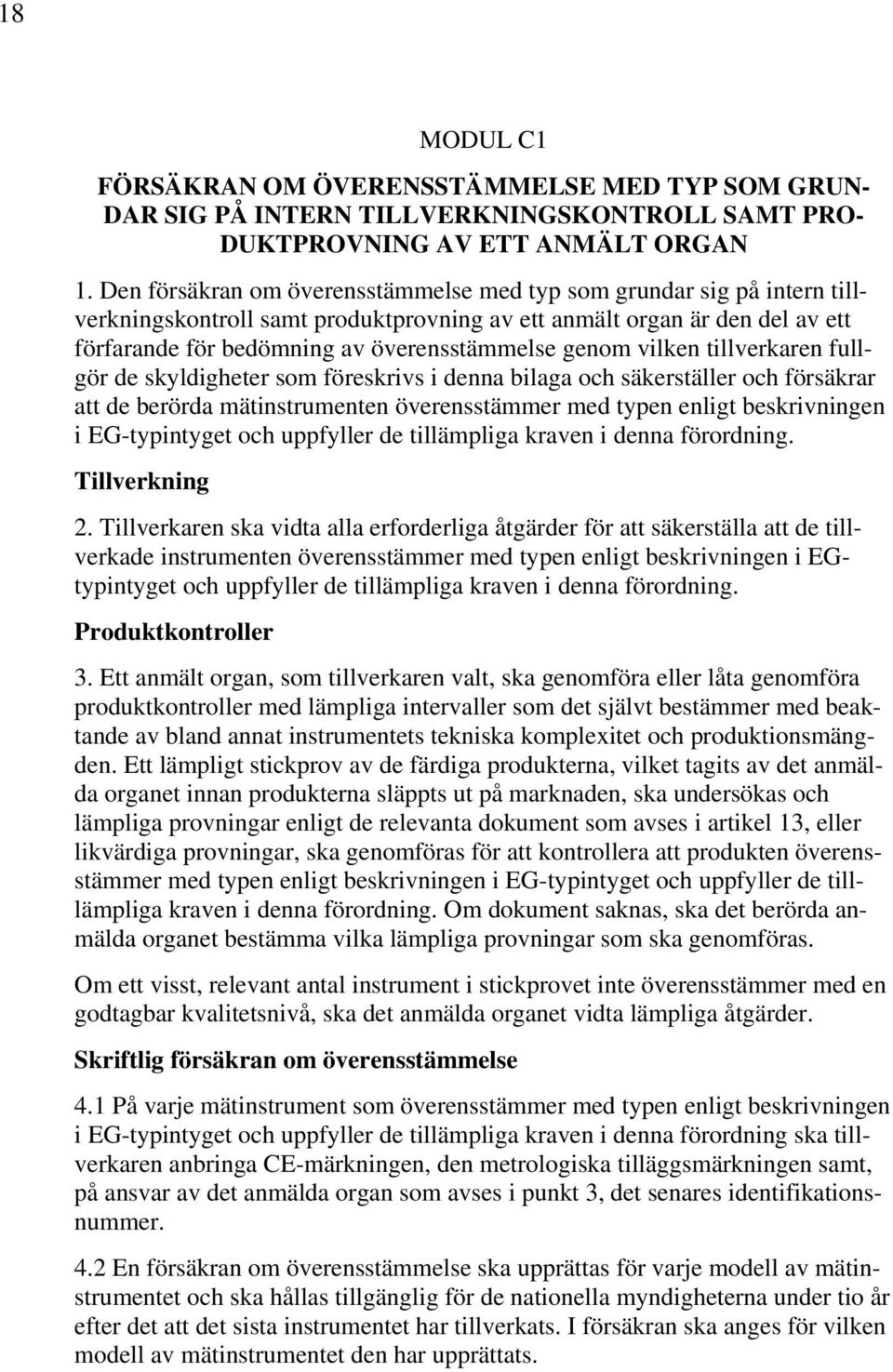 vilken tillverkaren fullgör de skyldigheter som föreskrivs i denna bilaga och säkerställer och försäkrar att de berörda mätinstrumenten överensstämmer med typen enligt beskrivningen i EG-typintyget