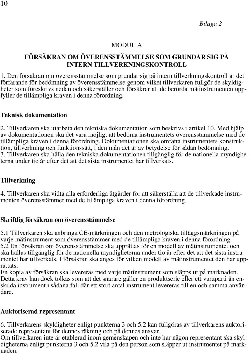 nedan och säkerställer och försäkrar att de berörda mätinstrumenten uppfyller de tillämpliga kraven i denna förordning. Teknisk dokumentation 2.