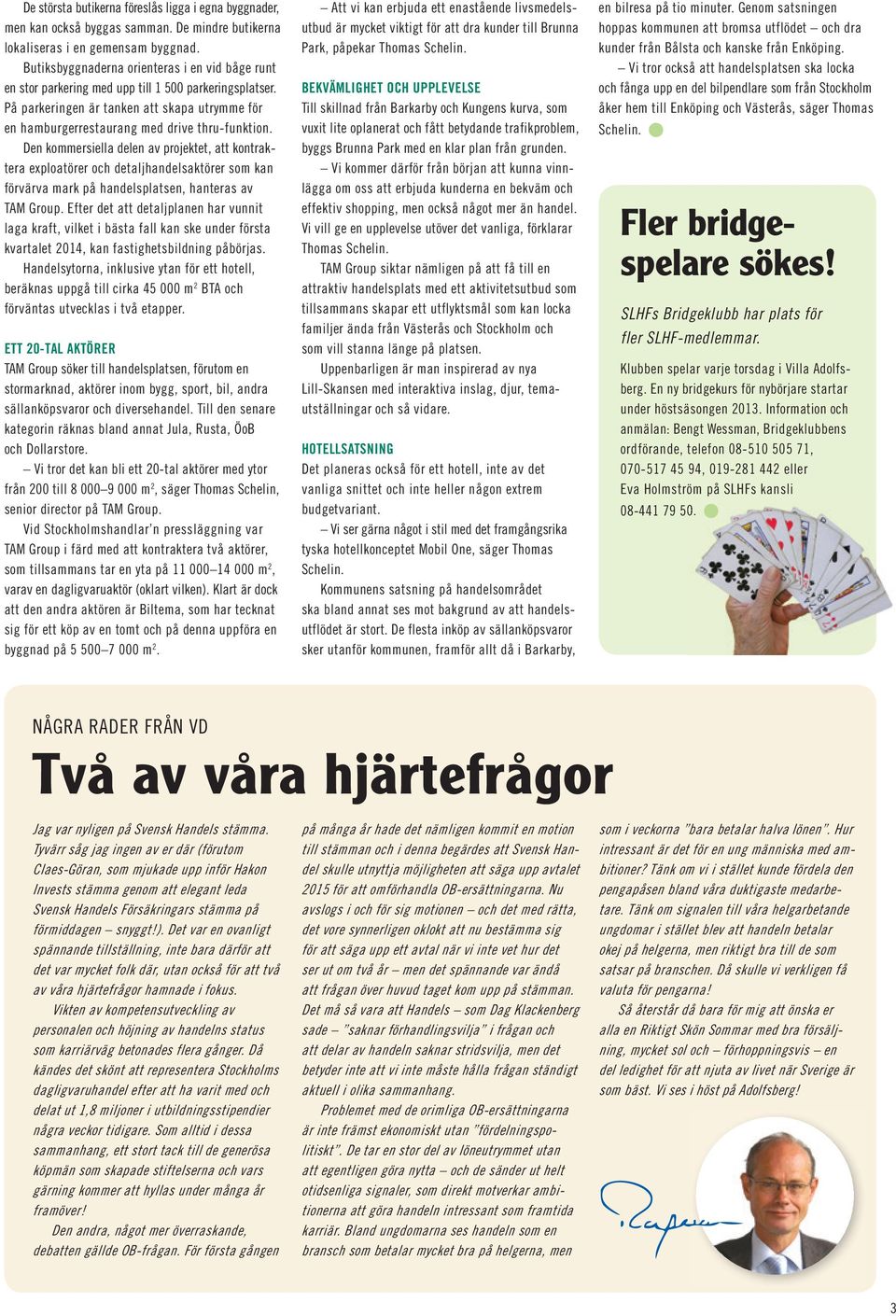Den kommersiella delen av projektet, att kontraktera exploatörer och detaljhandelsaktörer som kan förvärva mark på handelsplatsen, hanteras av TAM Group.