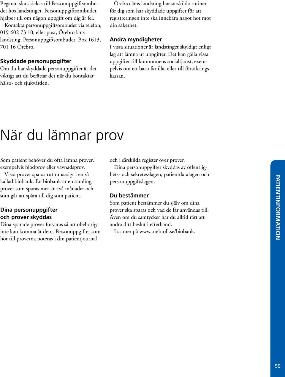 Skyddade personuppgifter Om du har skyddade personuppgifter är det viktigt att du berättar det när du kontaktar hälso- och sjukvården.
