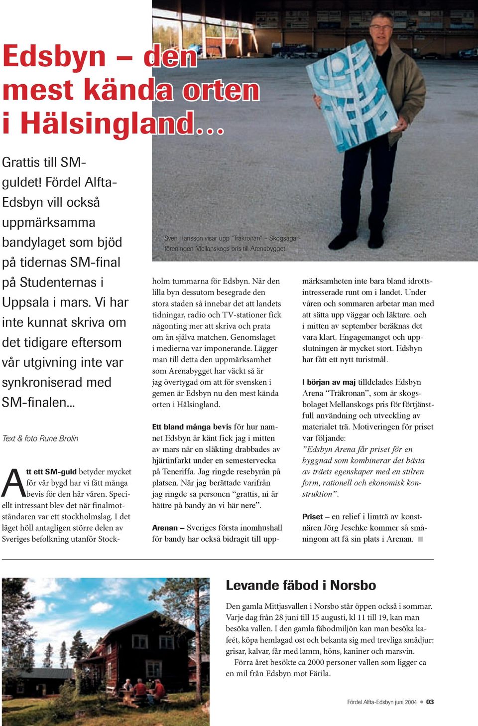 .. Text & foto Rune Brolin Sven Hansson visar upp Träkronan Skogsägar- föreningen Mellanskogs pris till Arenabygget.