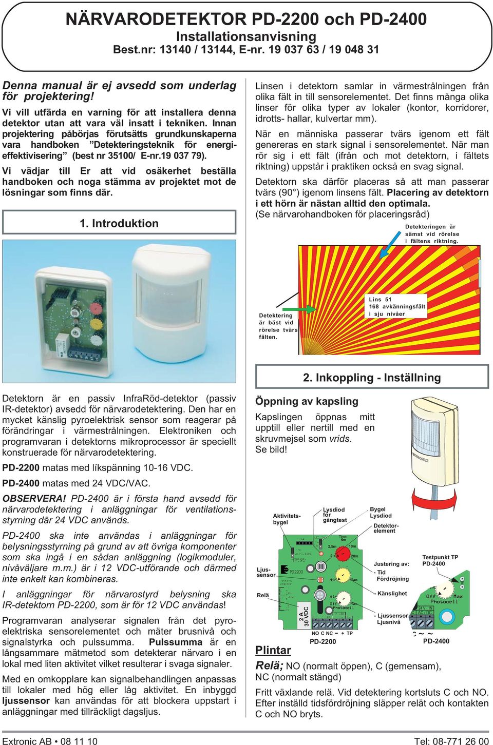 Innan projektering påbörjas förutsätts grundkunskaperna vara handboken Detekteringsteknik för energieffektivisering (best nr 35100/ E-nr.19 037 79).