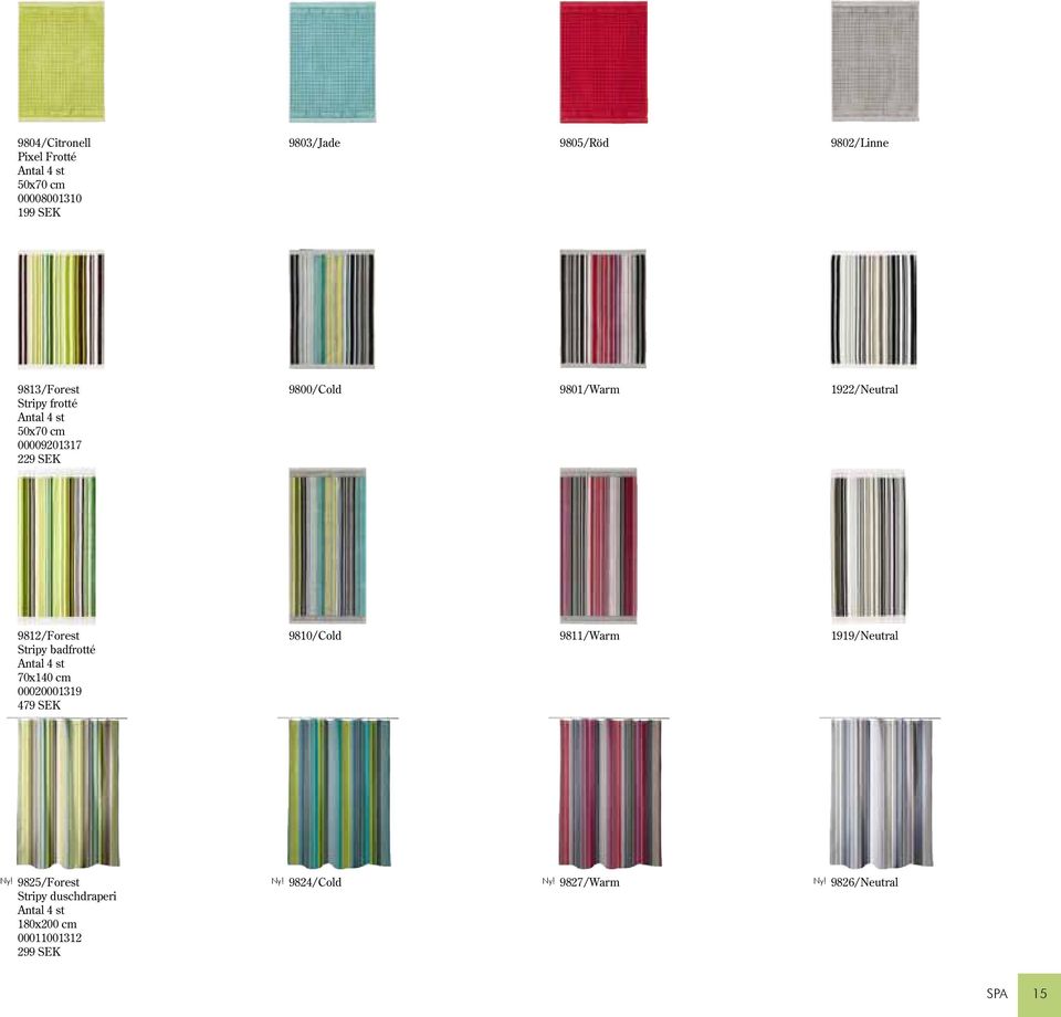 9812/Forest Stripy badfrotté Antal 4 st 70x140 cm 00020001319 479 SEK 9810/Cold 9811/Warm 1919/Neutral Ny!