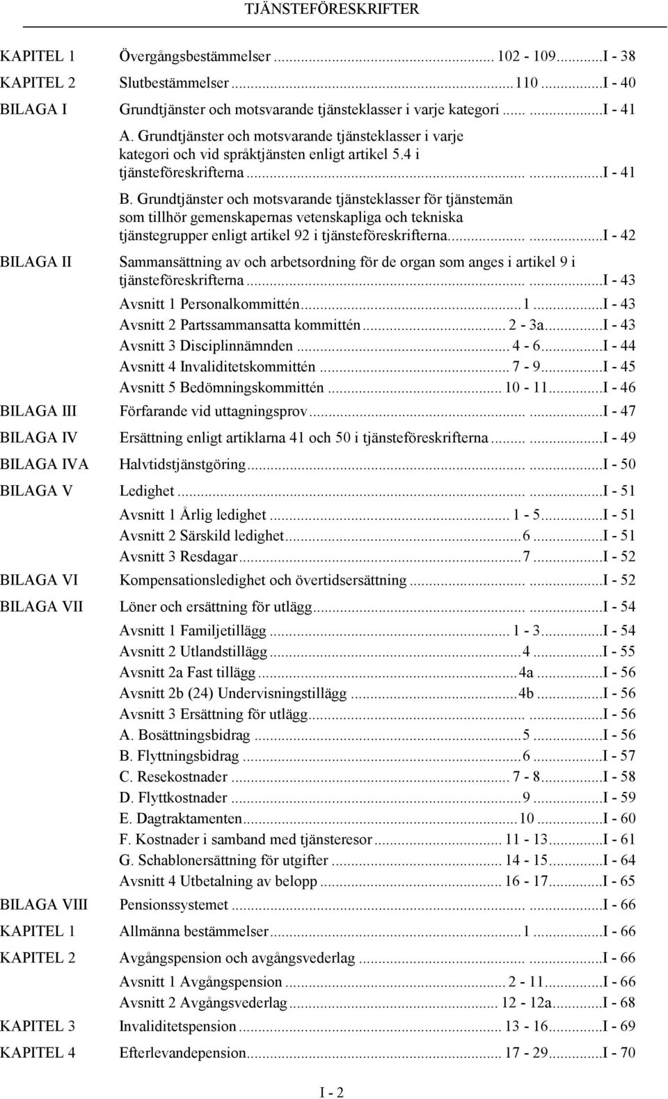 Grundtjänster och motsvarande tjänsteklasser för tjänstemän som tillhör gemenskapernas vetenskapliga och tekniska tjänstegrupper enligt artikel 92 i tjänsteföreskrifterna.