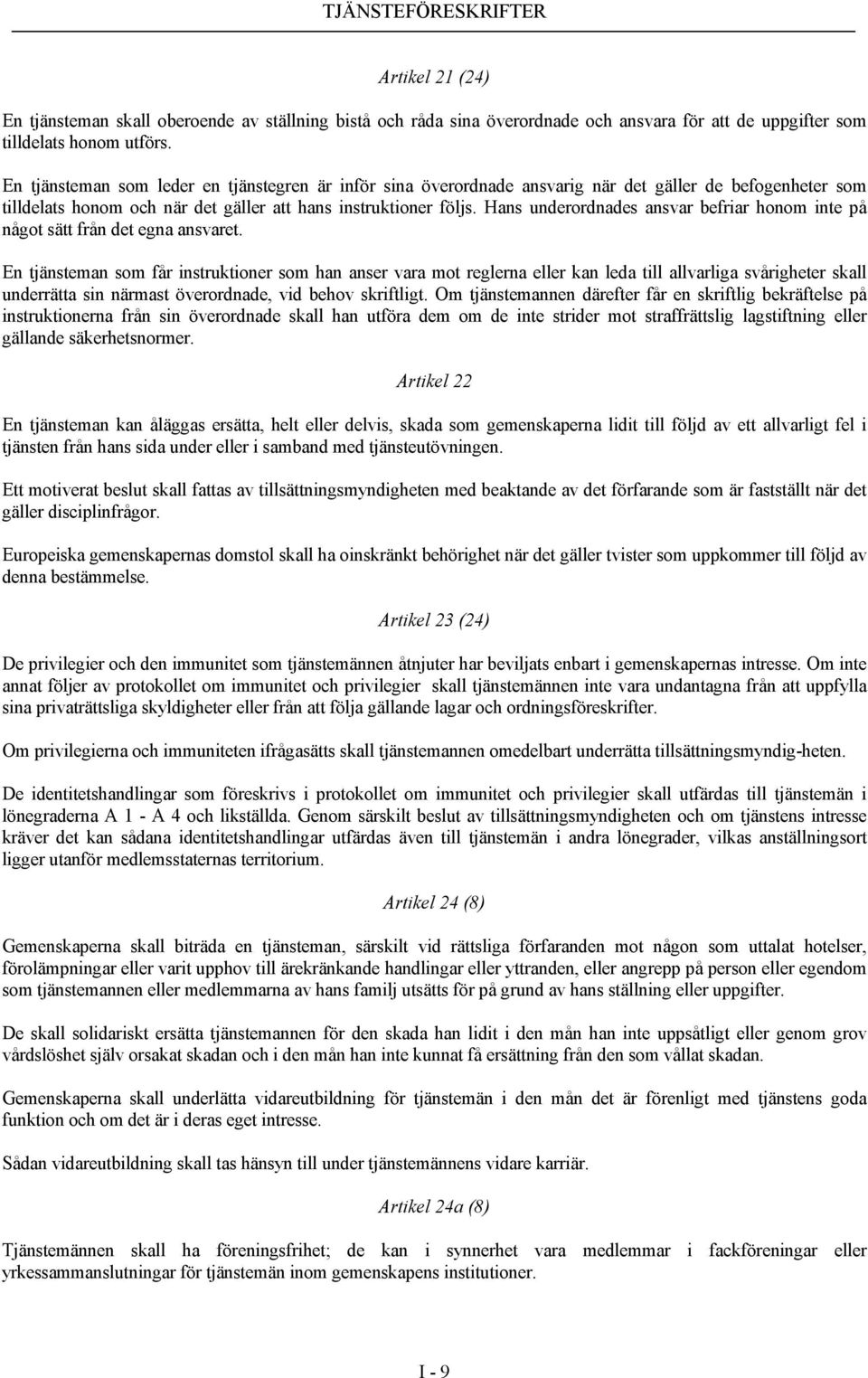Hans underordnades ansvar befriar honom inte på något sätt från det egna ansvaret.