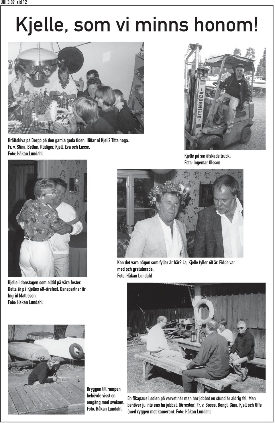 Foto: Håkan Lundahl Kjelle i danstagen som alltid på våra fester. Detta är på Kjelles 60-årsfest. Danspartner är Ingrid Mattisson.