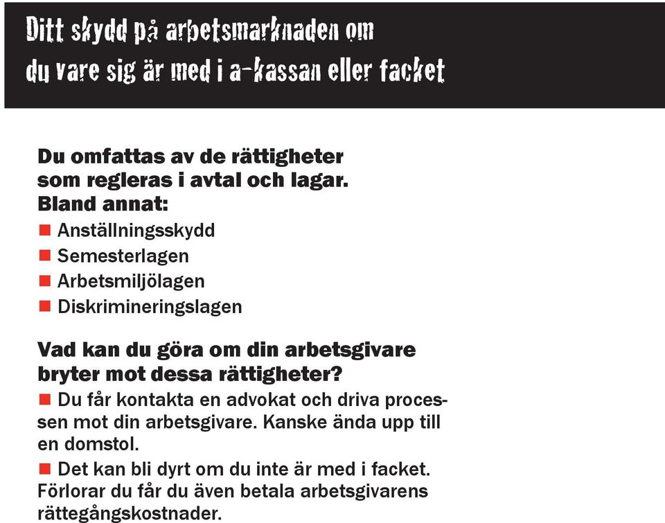 Bland annat: Anställningsskydd Semesterlagen Arbetsmiljölagen Diskrimineringslagen Vad kan du göra om din arbetsgivare