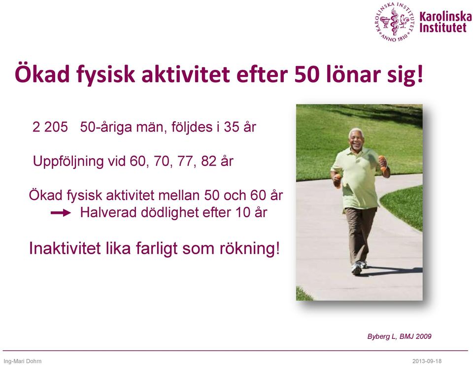 77, 82 år Ökad fysisk aktivitet mellan 50 och 60 år Halverad