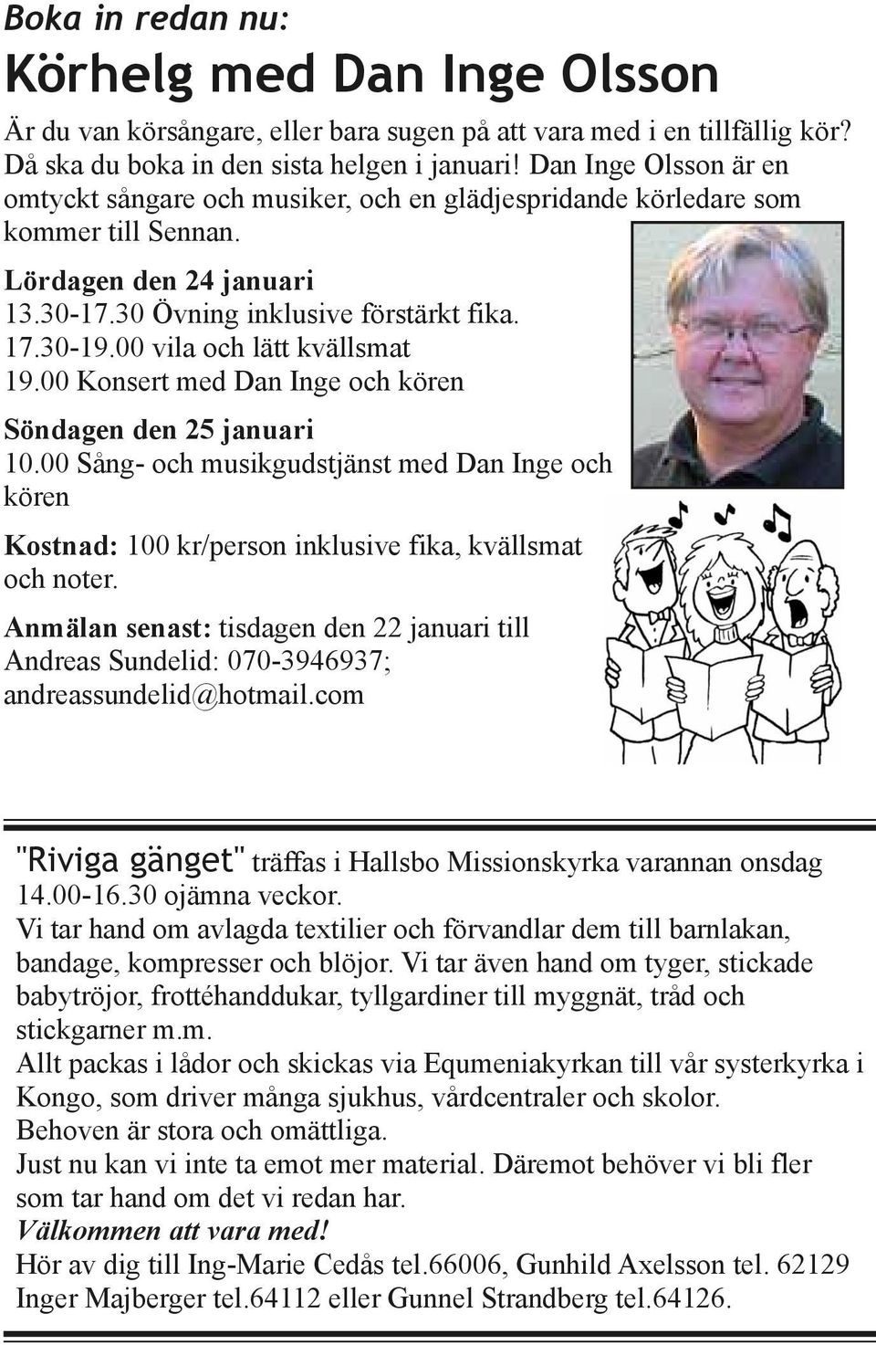 00 vila och lätt kvällsmat 19.00 Konsert med Dan Inge och kören Söndagen den 25 januari 10.