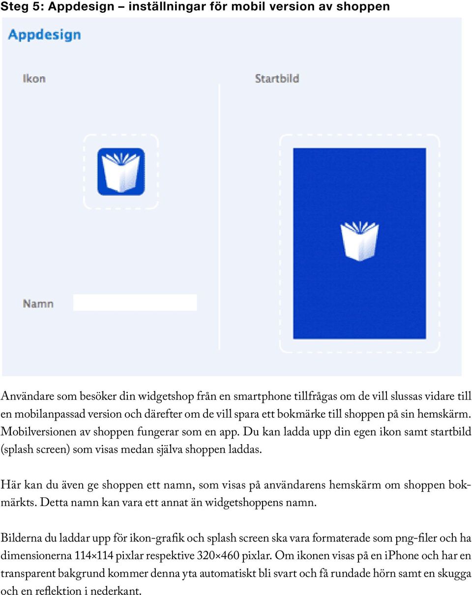 Du kan ladda upp din egen ikon samt startbild (splash screen) som visas medan själva shoppen laddas. Här kan du även ge shoppen ett namn, som visas på användarens hemskärm om shoppen bokmärkts.