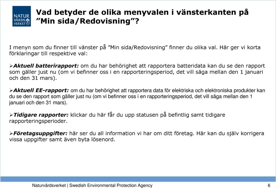 rapporteringsperiod, det vill säga mellan den 1 januari och den 31 mars).