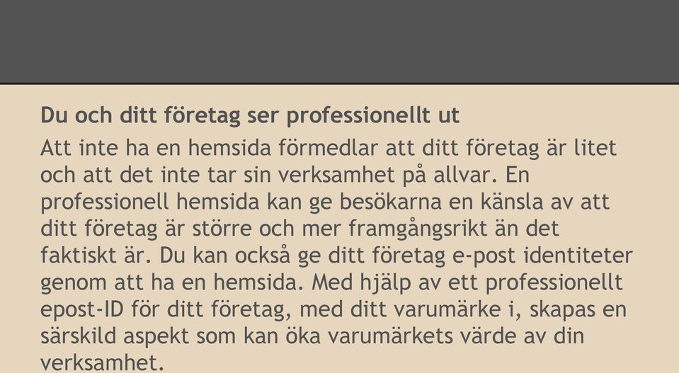 En professionell hemsida kan ge besökarna en känsla av att ditt företag är större och mer framgångsrikt än det faktiskt är.