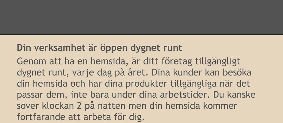 Dina kunder kan besöka din hemsida och har dina produkter tillgängliga när det