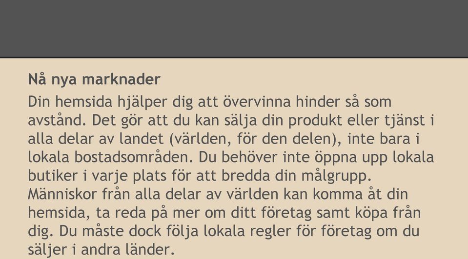 bostadsområden. Du behöver inte öppna upp lokala butiker i varje plats för att bredda din målgrupp.