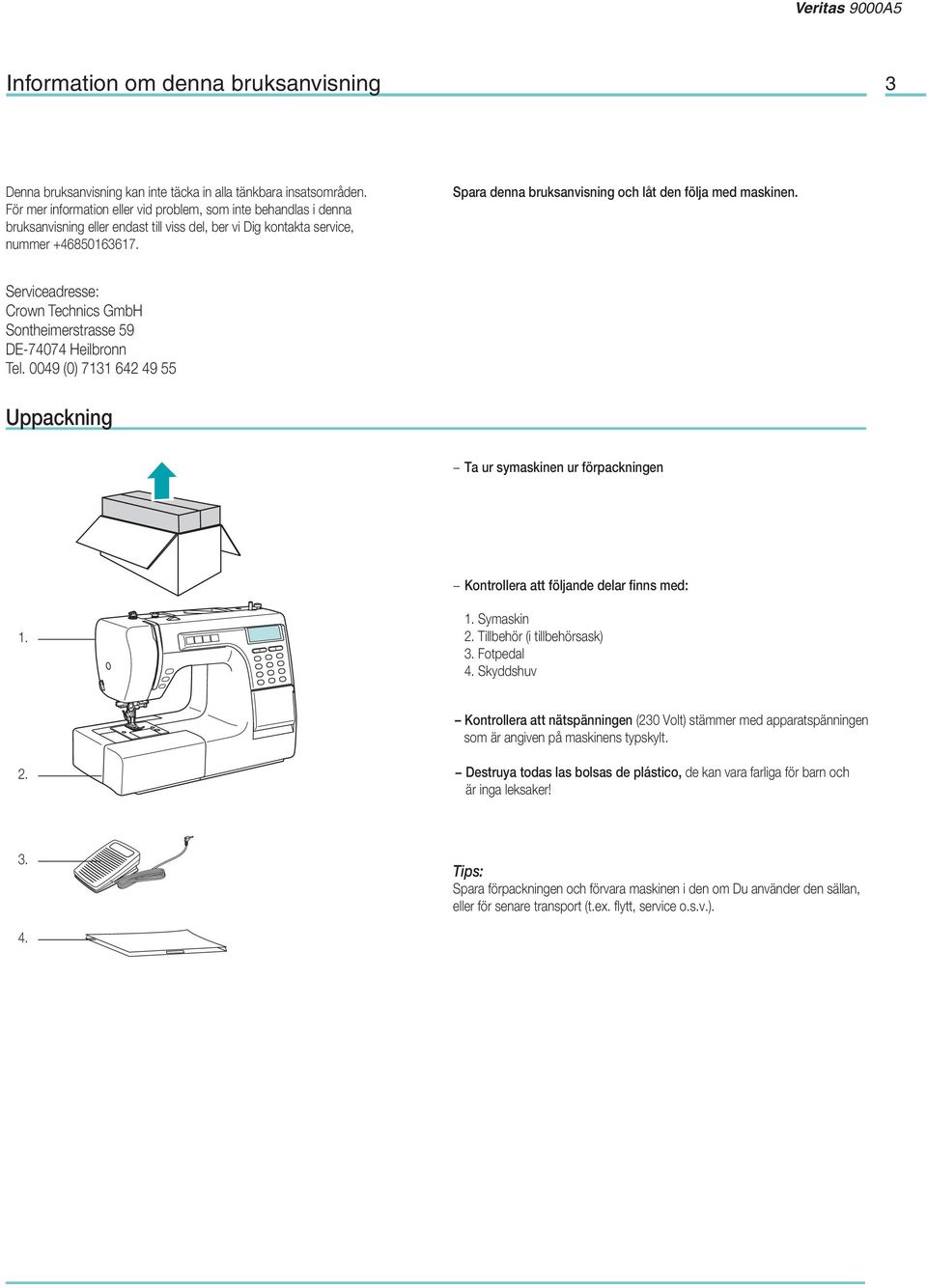 Spara denna bruksanvisning och låt den följa med maskinen. Serviceadresse: Crown Technics GmbH Sontheimerstrasse 59 DE-74074 Heilbronn Tel.