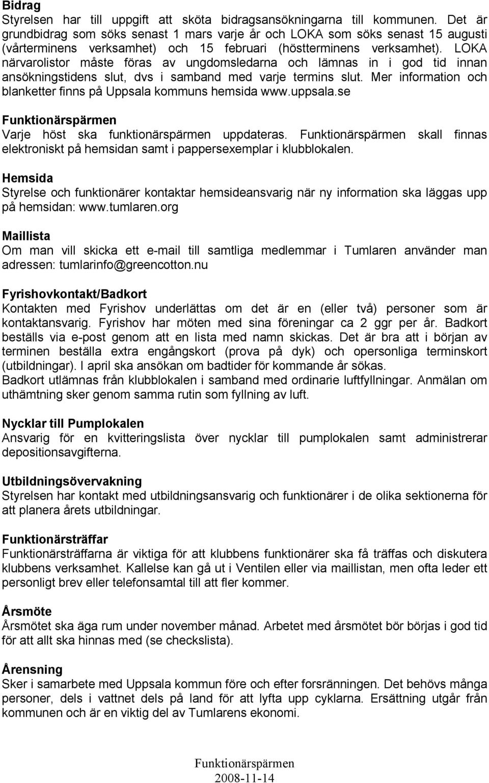 LOKA närvarolistor måste föras av ungdomsledarna och lämnas in i god tid innan ansökningstidens slut, dvs i samband med varje termins slut.