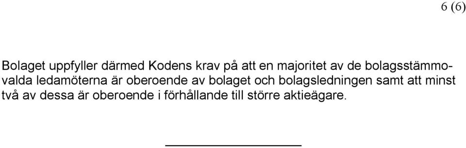 oberoende av bolaget och bolagsledningen samt att minst