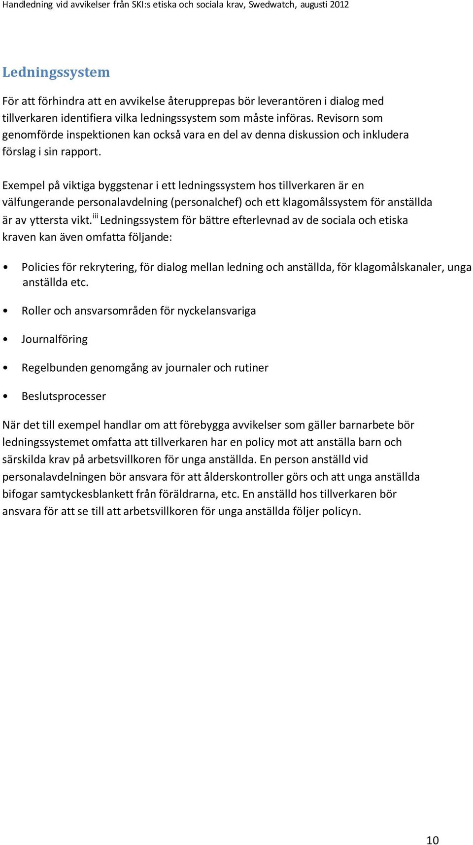 Exempel på viktiga byggstenar i ett ledningssystem hos tillverkaren är en välfungerande personalavdelning (personalchef) och ett klagomålssystem för anställda är av yttersta vikt.