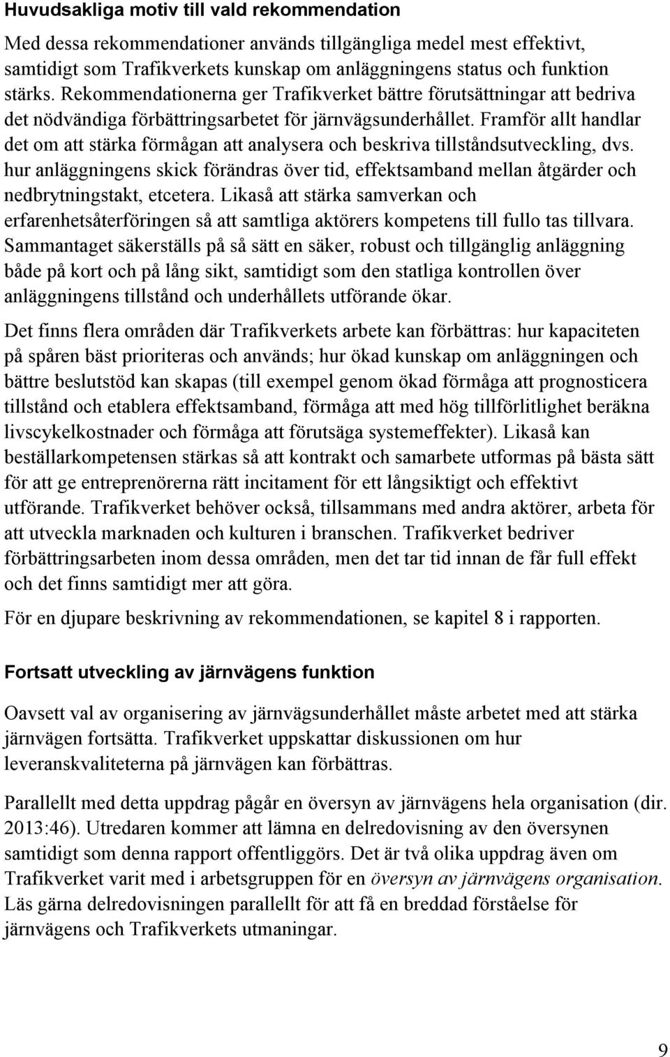 Framför allt handlar det om att stärka förmågan att analysera och beskriva tillståndsutveckling, dvs.