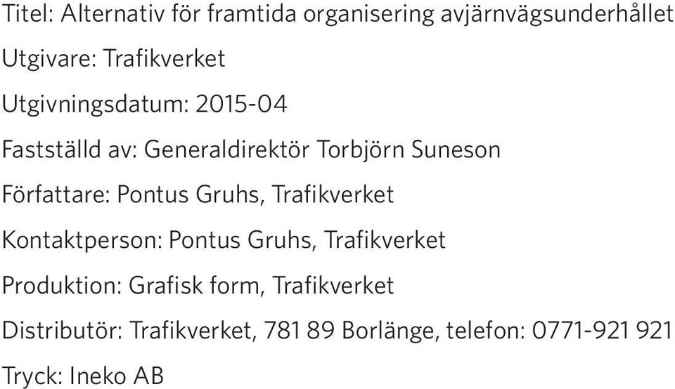 Pontus Gruhs, Trafikverket Kontaktperson: Pontus Gruhs, Trafikverket Produktion: Grafisk