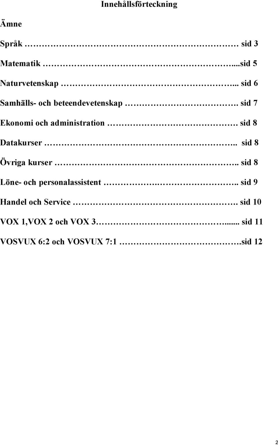 sid 8 Datakurser.. sid 8 Övriga kurser.. sid 8 Löne- och personalassistent.
