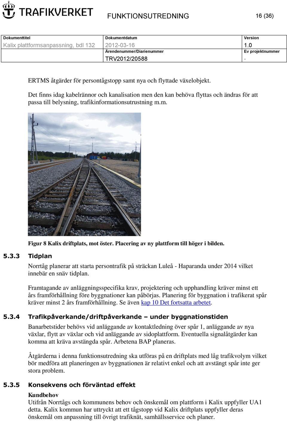 Placering av ny plattform till höger i bilden. Norrtåg planerar att starta persontrafik på sträckan Luleå - Haparanda under 2014 vilket innebär en snäv tidplan.