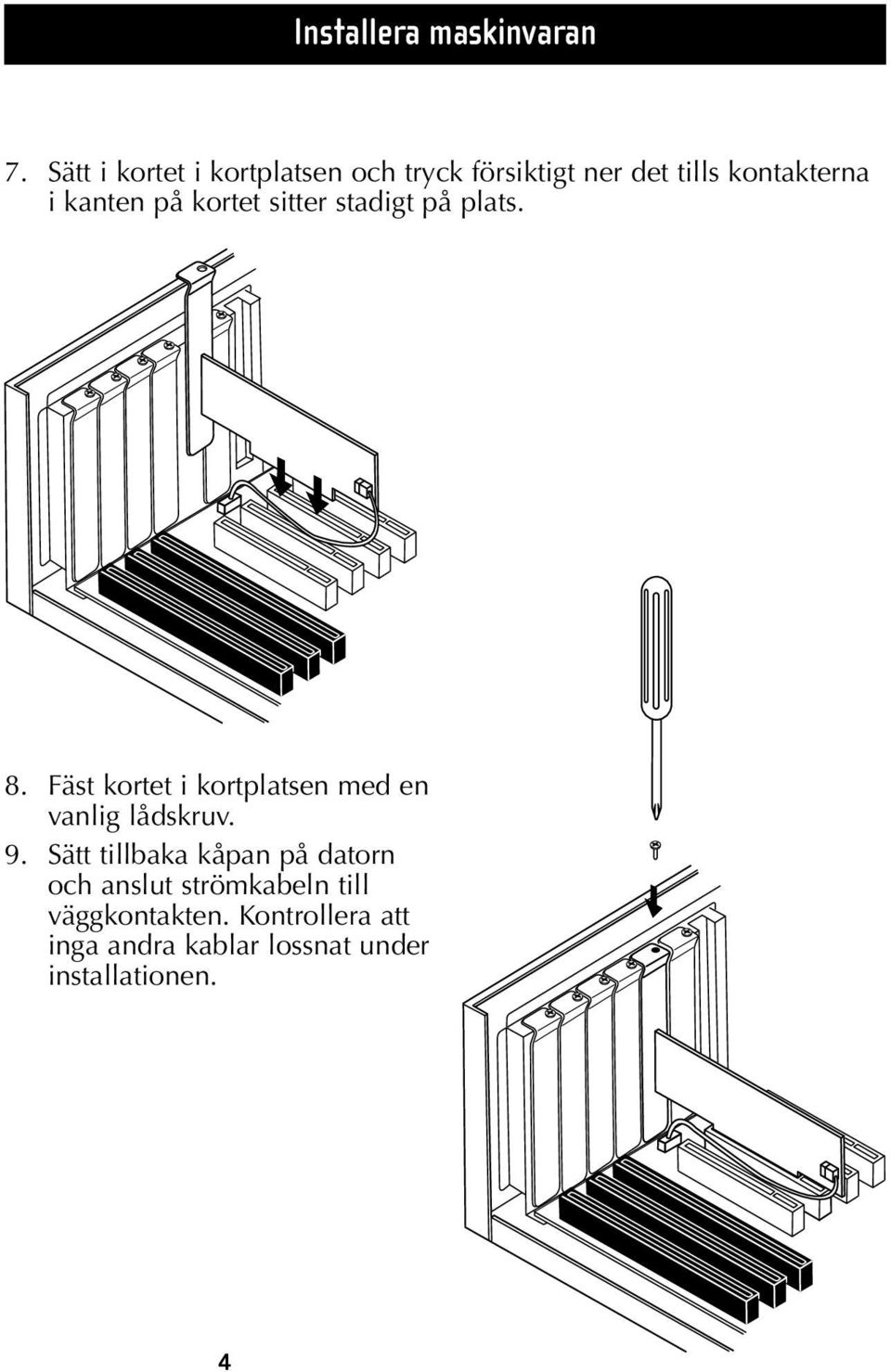 på kortet sitter stadigt på plats. 8.